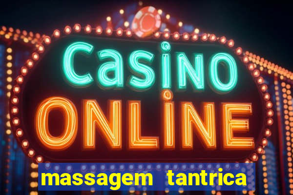 massagem tantrica zona leste